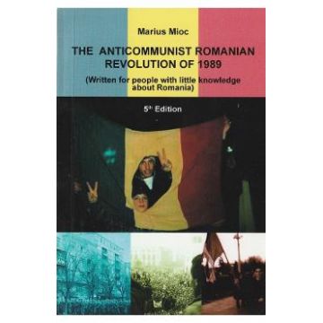 The Anticommunist Romanian Revolution of 1989 - Marius Mioc