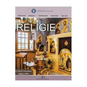 Religie. Cultul ortodox - Clasa 7 - Manual - Cristian Alexa, Sorina Ciuca, Gheorghe Dogaru, Dragos Ionita, Mirela Sova