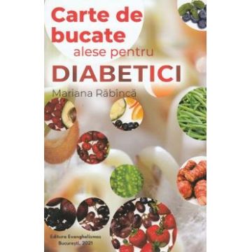 Carte de bucate alese pentru diabetici - Mariana Rabinca