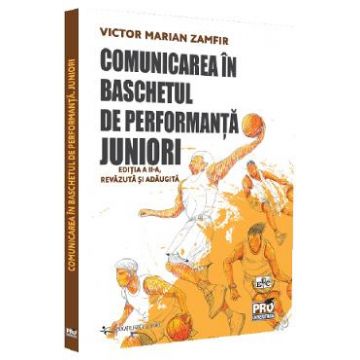 Comunicarea in baschetul de performanta. Juniori Ed.2 - Victor Marian Zamfir