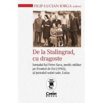 De la Stalingrad, cu dragoste - Filip-Lucian Iorga
