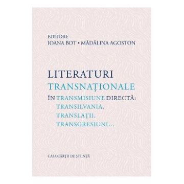 Literaturi transnationale in transmisiune directa - Ioana Bot, Madalina Agoston