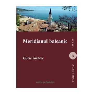 Meridianul balcanic - Gisele Vanhese
