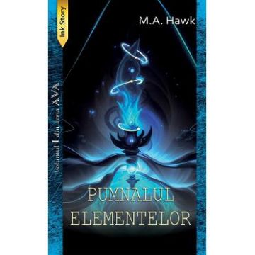 Pumnalul elementelor. Seria Ava Vol.1 - M.A. Hawk
