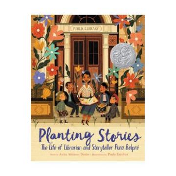 Planting Stories: The Life of Librarian and Storyteller Pura Belpre - Anika Aldamuy Denise