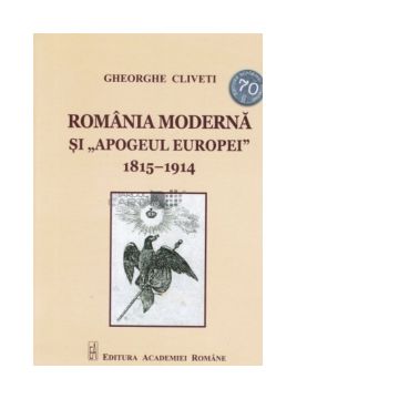 Romania moderna si &quot;Apogeul european&quot; 1815-1914