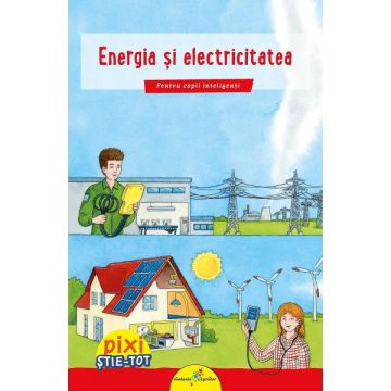 Pixi stie-tot: Energia si electricitatea