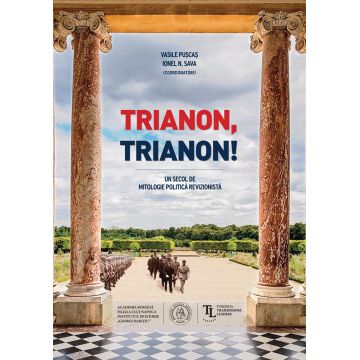 Trianon, Trianon! Un secol de mitologie politică revizionistă