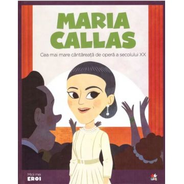 Micii mei eroi. Maria Callas