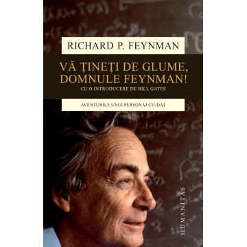 Vă țineți de glume, domnule Feynman! Aventurile unui personaj ciudat