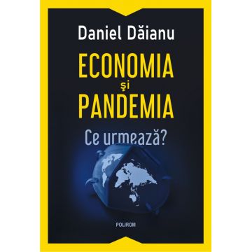 Economia și pandemia. Ce urmează?