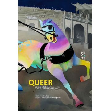 Queer - Gandire critica, constiinta politica si practici culturale din Romania