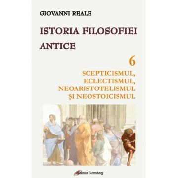 Istoria filosofiei antice (vol. 6): Scepticismul, eclectismul, neoaristotelismul şi neostoicismul