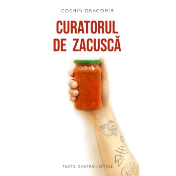 Curatorul de zacuscă și alte povestiri culinare românești