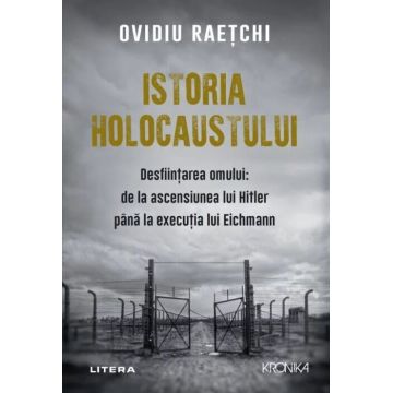 Istoria Holocaustului. Desființarea omului: de la ascensiunea lui Hitler până la execuția lui Eichmann
