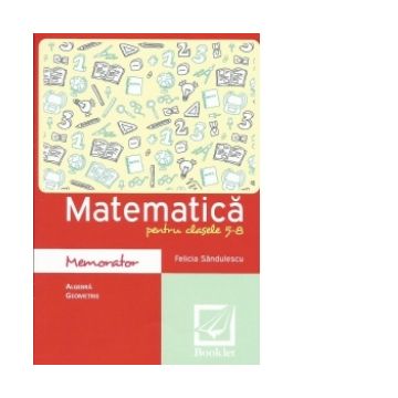 Memorator de matematica pentru clasele 5-8 (algebra, geometrie)