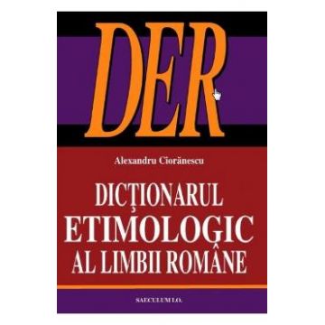 Dictionarul etimologic al limbii romane - Alexandru Cioranescu