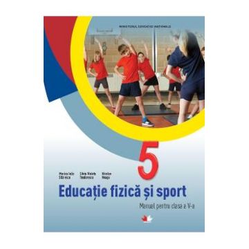 Educatie Fizica Si Sport - Clasa 5 - Manual - Monica Iulia Stanescu, Silvia Violeta Teodorescu, Nicolae Neagu