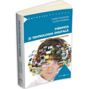 Parintii si tehnologia digitala - John Coleman, Suzie Hayman