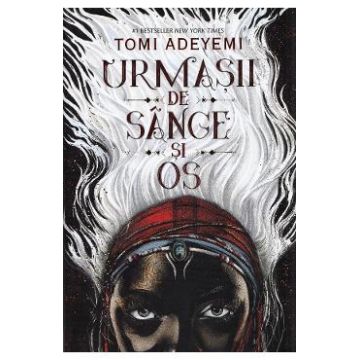 Urmasii de sange si os Vol.1 - Trilogia Zestrea Orishei - Tomi Adeyemi