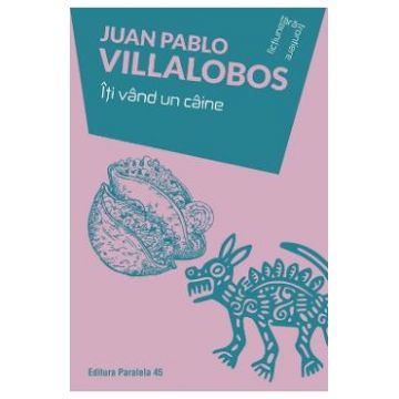 Iti vand un caine - Juan Pablo Villalobos