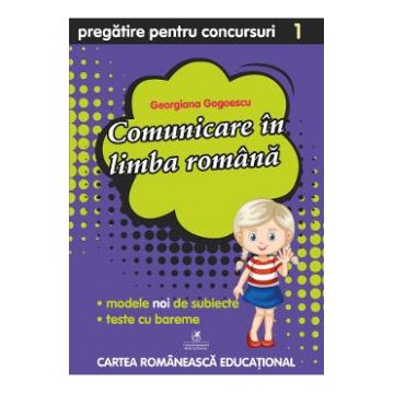 Comunicare in limba romana - Clasa 1 - Pregatire pentru concursuri - Georgiana Gogoescu