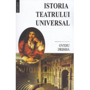 Istoria teatrului universal - Ovidiu Drimba