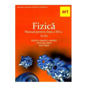 Fizica F1/F2 - Clasa 12 - Manual - Rodica Ionescu-Andrei, Cristina Onea, Ion Toma