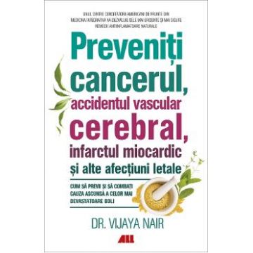 Preveniti cancerul, accidentul vascular cerebral, infarctul miocardic si alte afectiuni letale - Vijaya Nair