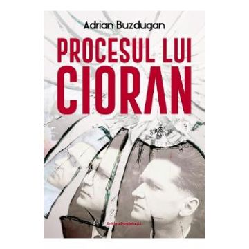 Procesul lui Cioran - Adrian Buzdugan