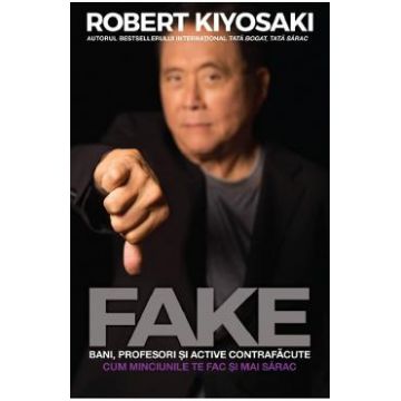 Fake: bani, profesori si active contrafacute - Robert T. Kiyosaki