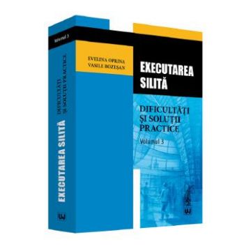 Executarea silita. Vol.3: Dificultati si solutii practice - Evelina Oprina, Vasile Bozesan