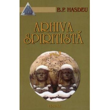 Arhiva spiritista Vol.3 - B.P. Hasdeu