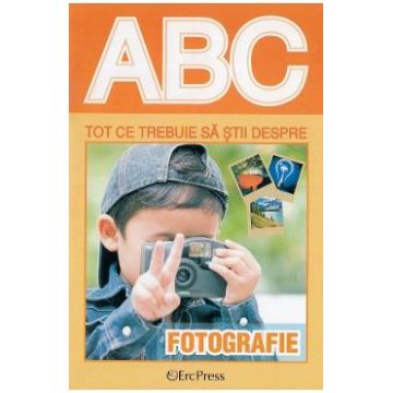 ABC Tot ce trebuie sa stii despre fotografie
