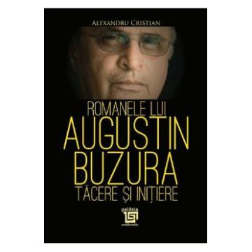 Romanele lui Augustin Buzura - Alexandru Cristian