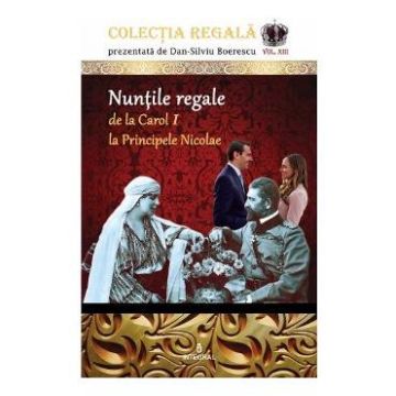 Colectia Regala Vol.13: Nuntile regale - Dan-Silviu Boerescu