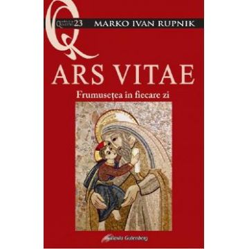 Ars Vitae. Frumusetea in fiecare zi - Marko Ivan Rupnik