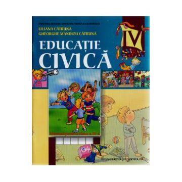 Manual educatie Civica Clasa 4 2011 - Liliana Catruna, Gheorghe Mandizu Catruna