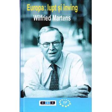 Europa: Lupt si inving - Wilfried Martens