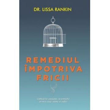 Remediul impotriva fricii - Lissa Rankin