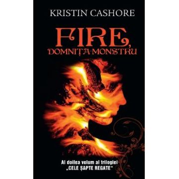 Fire, domnita monstru - Vol.2 din seria Cele Sapte Regate - Kristin Cashore
