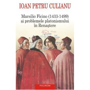 Marsilio Ficino si problemele platonismului in Renastere - Ioan Petru Culianu