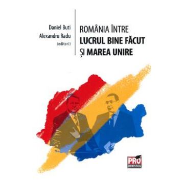 Romania intre lucrul bine facut si Marea Unire - Daniel Buti, Alexandru Radu
