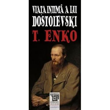 Viata intima a lui Dostoievski - T. Enko