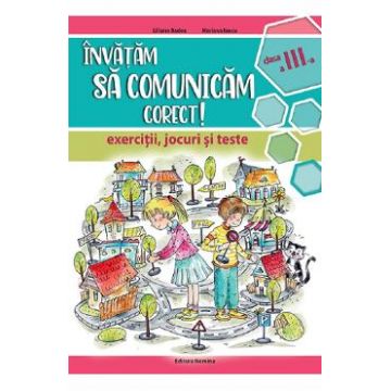 Invatam sa comunicam corect - Clasa 3 - Exercitii, jocuri si teste - Liliana Badea, Mariana Iancu
