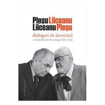 Dialoguri de duminica: O introducere in categoriile vietii - Andrei Plesu, Gabriel Liiceanu