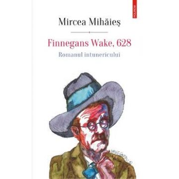 Finnegans Wake, 628. Romanul intunericului - Mircea Mihaies