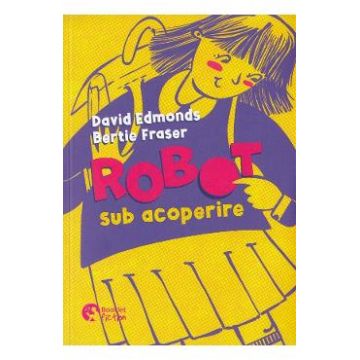 Robot sub acoperire - David Edmonds, Bertie Fraser