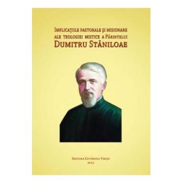 Implicatiile pastorale si misionare ale teologiei mistice a parintelui Dumitru Staniloae