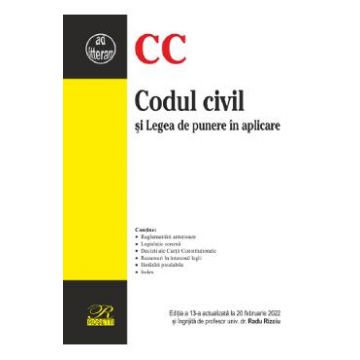 Codul civil si Legea de punere in aplicare Ed.13 Act. 20 februarie 2022